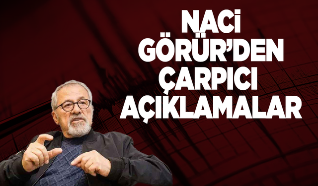 Prof. Dr. Naci Görür'den çarpıcı açıklamalar