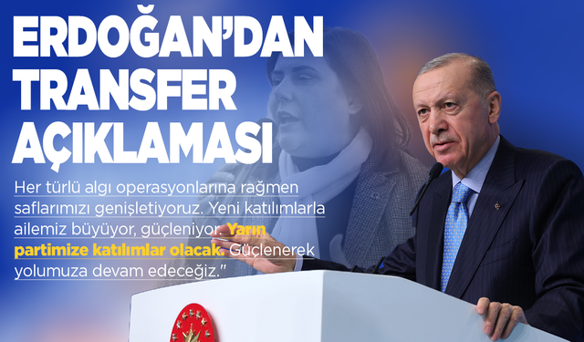 Erdoğan'dan transfer açıklaması: Partimize katılımlar olacak