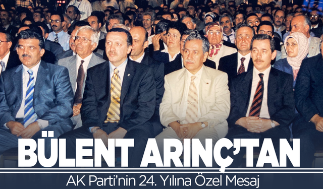 Bülent Arınç’tan AK Parti’nin 24. Yılına Özel Mesaj