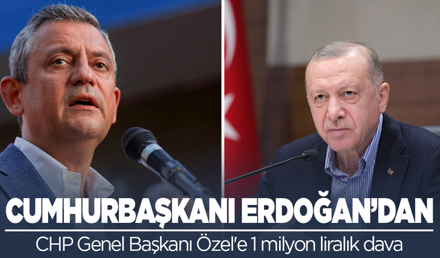Cumhurbaşkanı Erdoğan'dan, CHP Genel Başkanı Özel'e 1 milyon liralık dava