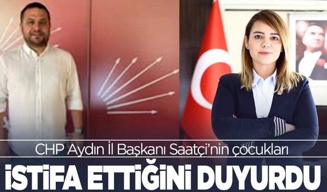 CHP Aydın İl Başkanı Saatçi’nin çocukları istifa ettiğini duyurdu