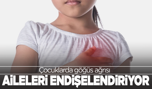 Çocuklarda göğüs ağrısı aileleri endişelendiriyor