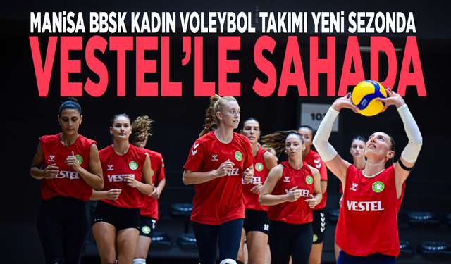 Manisa BBSK Kadın Voleybol takımı yeni sezonda Vestel’le sahada