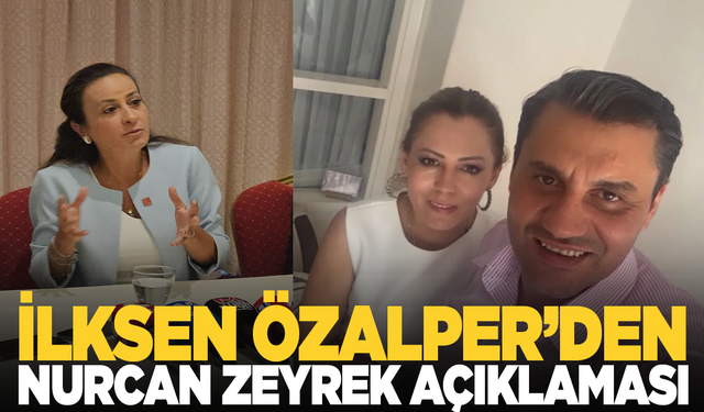 İlksen Özalper'den Nurcan Zeyrek açıklaması