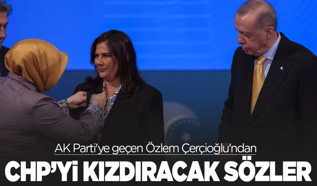 AK Parti'ye geçen Özlem Çerçioğlu'ndan CHP'yi kızdıracak sözler