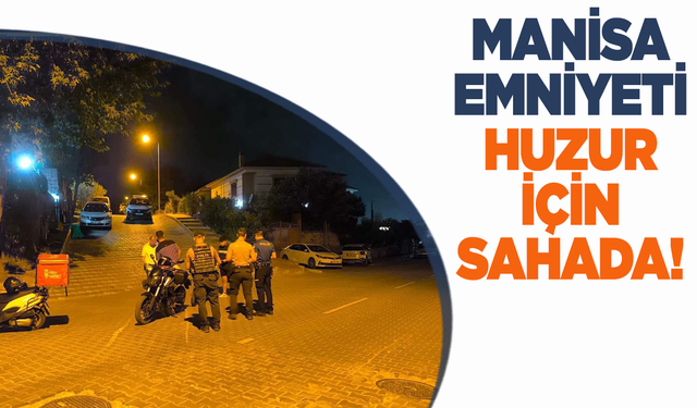 Yunusemre’de Huzur Uygulaması: Çok Sayıda Ceza ve Adli İşlem