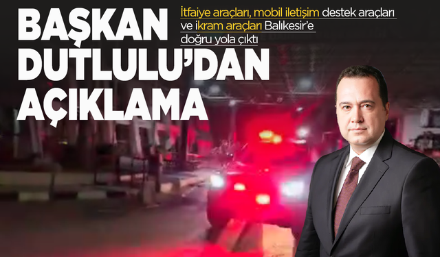 Manisa Büyükşehir Belediye Başkanı Besim Dutlulu’dan Deprem Sonrası Açıklama