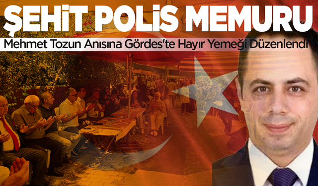 Şehit Polis Memuru Mehmet Tozun Anısına Gördes'te Hayır Yemeği Düzenlendi