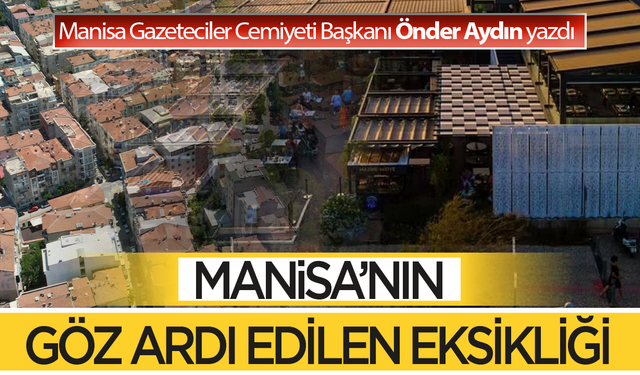 Manisa’nın göz ardı edilen eksiği