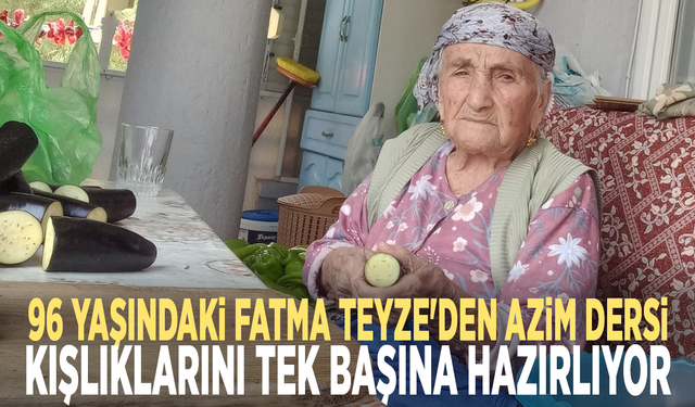 96 yaşındaki Fatma Teyze'den azim dersi: Kışlıklarını tek başına hazırlıyor