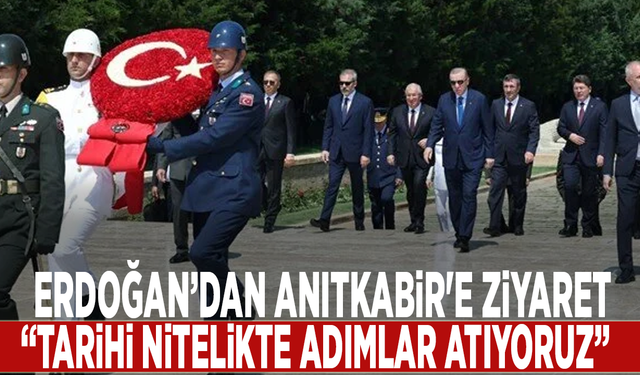 Erdoğan’dan Anıtkabir'e ziyaret: “Tarihi nitelikte adımlar atıyoruz”