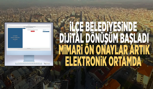 İlçe belediyesinde dijital dönüşüm başladı: Mimari ön onaylar artık elektronik ortamda