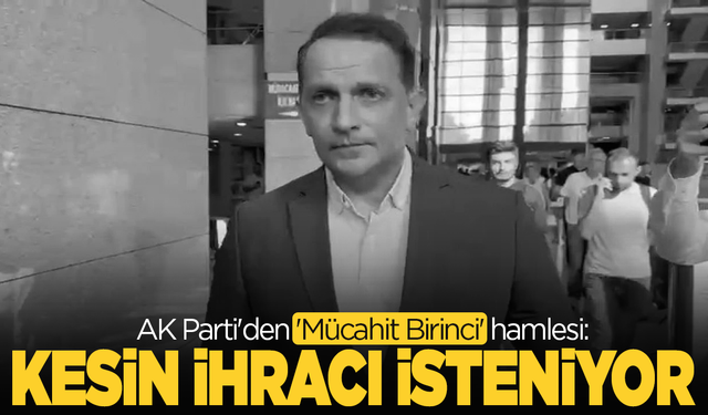 AK Parti 'Mücahit Birinci' için düğmeye bastı