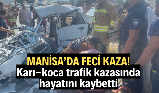 Karı-koca trafik kazasında hayatını kaybetti
