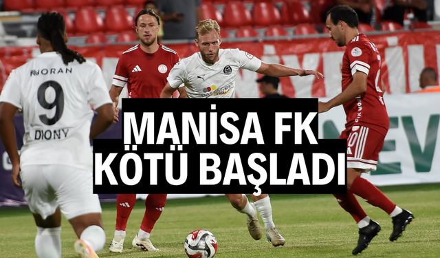 MANİSA FK KÖTÜ BAŞLADI