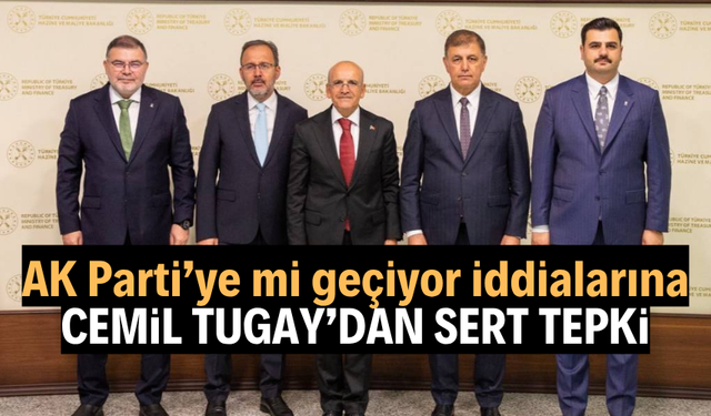 AK Parti’ye mi geçiyor iddialarına Cemil Tugay’dan sert tepki