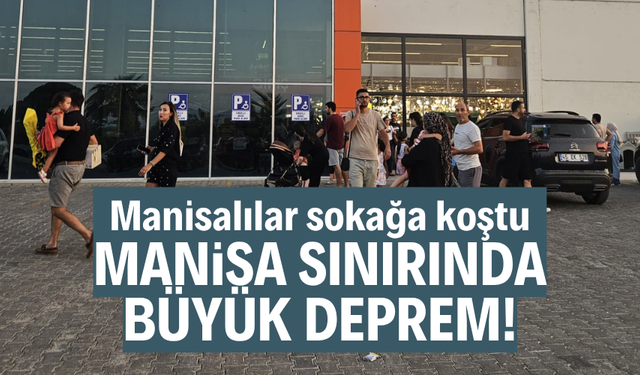 MANİSA SINIRINDA BÜYÜK DEPREM!