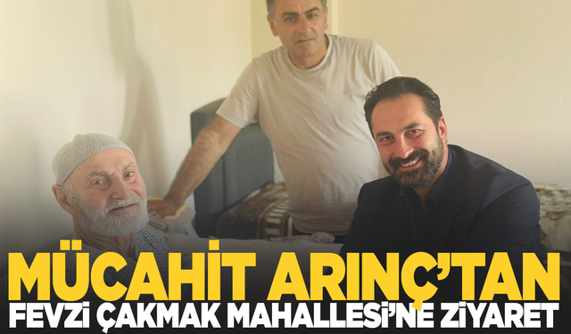 Mücahit Arınç’tan Fevzi Çakmak Mahallesi’ne Ziyaret