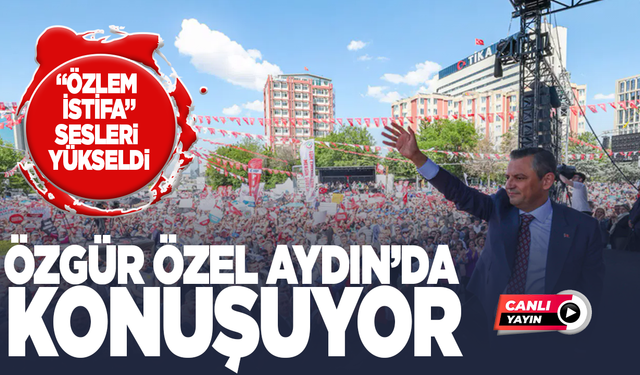 CANLI YAYIN | Özgür Özel Aydın mitinginde: Özlem Çerçioğlu ile ilgili açıklamalar!
