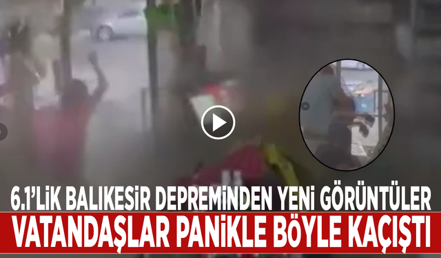 6.1’lik Balıkesir depreminden yeni görüntüler: Vatandaşlar panikle kaçıştı