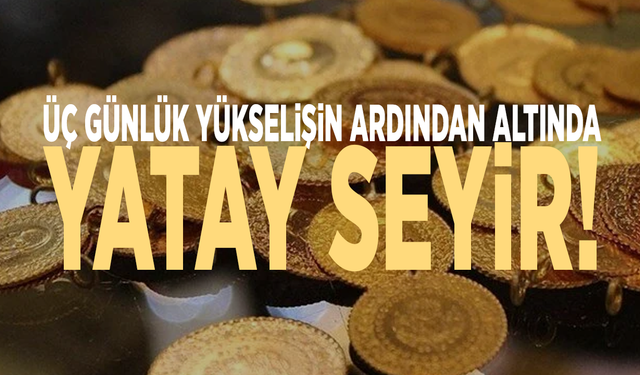 Üç günlük yükselişin ardından altında yatay seyir!