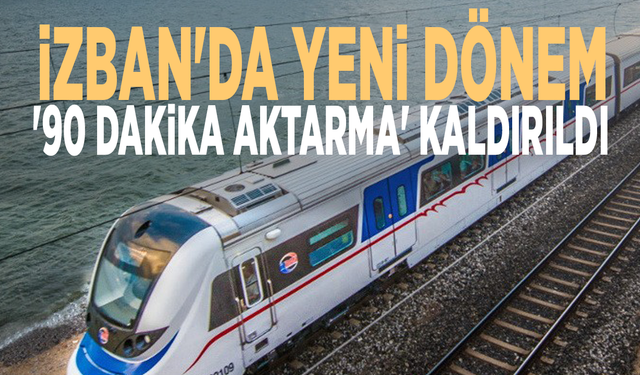 İZBAN'da yeni dönem: '90 dakika aktarma' kaldırıldı