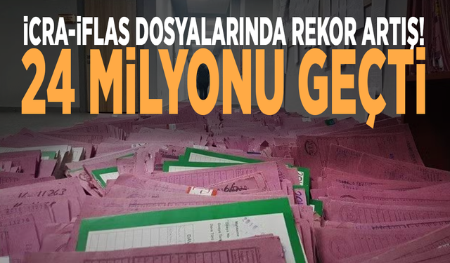 İcra-iflas dosyalarında rekor artış: 24 milyonu geçti