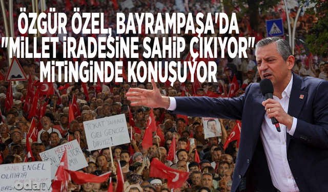 Özgür Özel Bayrampaşa'da "Millet İradesine Sahip Çıkıyor" mitinginde konuşuyor