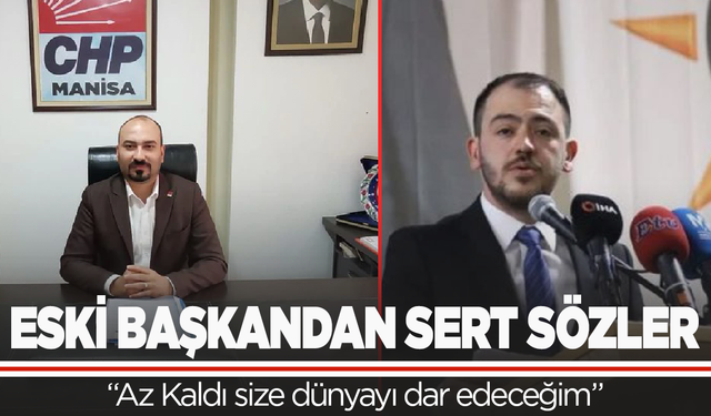CHP'li eski başkandan sert sözler: Az Kaldı size dünyayı dar edeceğim