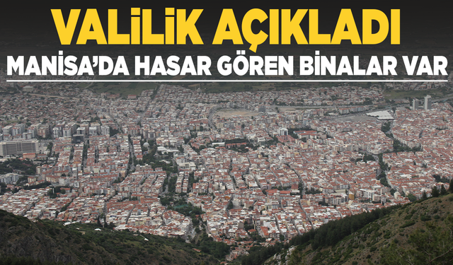 Valilik açıkladı: Manisa'da hasar gören binalar var