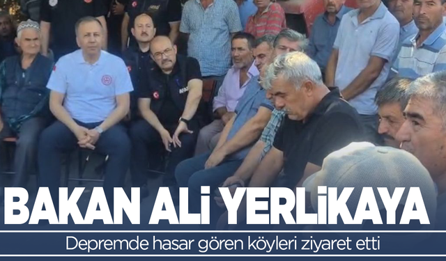 Bakan Yerlikaya, depremden etkilenen köyleri ziyaret etti