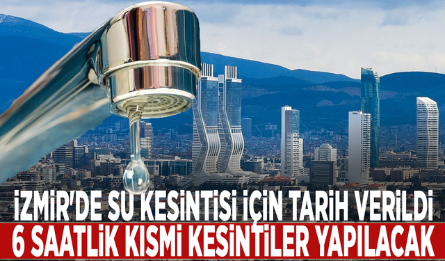 İzmir'de su kesintisi için tarih verildi: 6 saatlik kısmi kesintiler yapılacak
