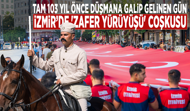 Tam 103 yıl önce düşmana galip gelinen gün: İzmir’de 'Zafer Yürüyüşü' coşkusu