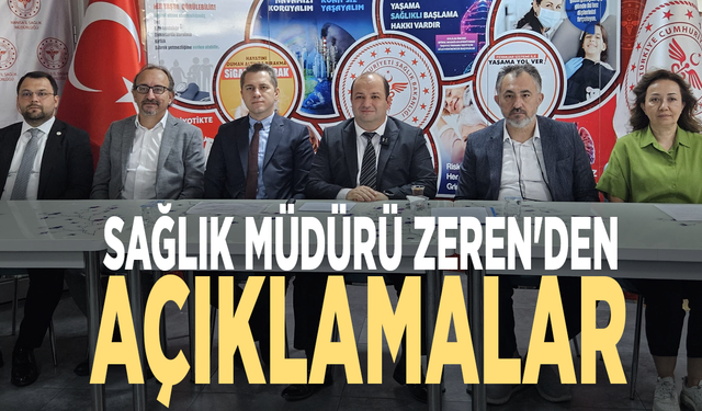 Sağlık Müdürü Zeren'den açıklamalar