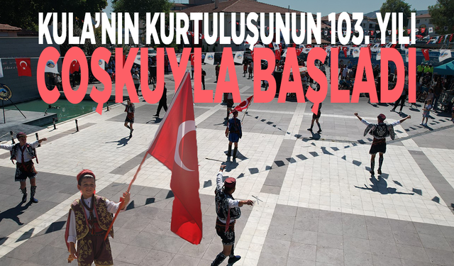 Kula’nın kurtuluşunun 103. yılı coşkuyla başladı