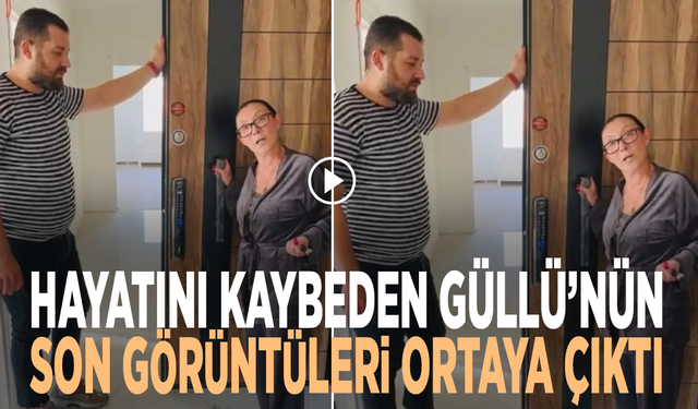Hayatını kaybeden Güllü’nün son görüntüleri ortaya çıktı