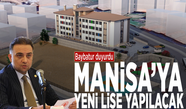 Baybatur duyurdu: Manisa’ya yeni lise yapılacak