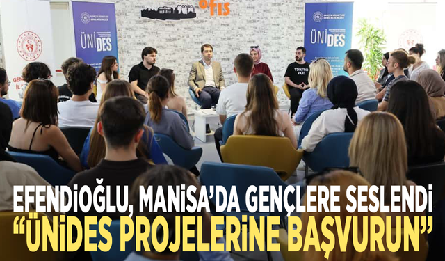 Efendioğlu, Manisa'da gençlere seslendi: “ÜNİDES projelerine başvurun”