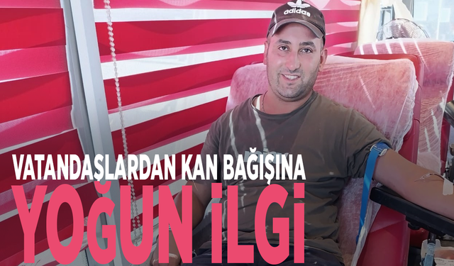Vatandaşlardan kan bağışına yoğun ilgi