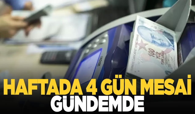 Haftada 4 gün mesai" gündemde: Peki, ne zaman faaliyete geçecek?