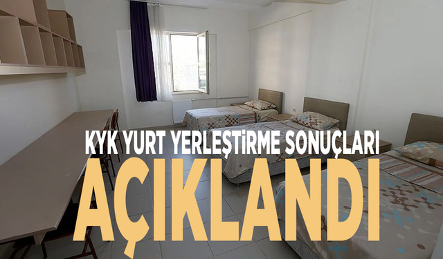 KYK yurt yerleştirme sonuçları açıklandı