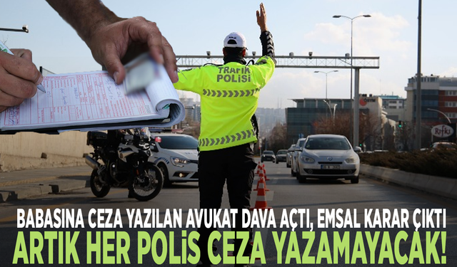 Babasına ceza yazılan avukat dava açtı, emsal karar çıktı: Artık her polis ceza yazamayacak!