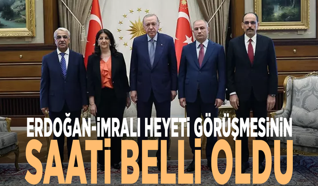 Erdoğan - İmralı heyeti görüşmesinin saati belli oldu