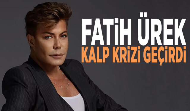 Fatih Ürek kalp krizi geçirdi