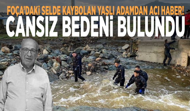Foça’daki selde kaybolan yaşlı adamdan acı haber! Cansız bedeni bulundu