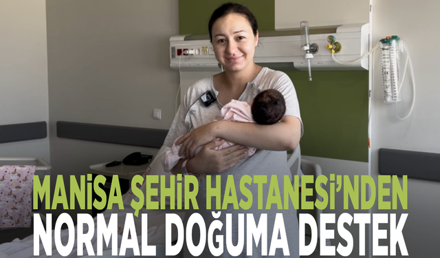 Manisa Şehir Hastanesi’nden normal doğuma destek