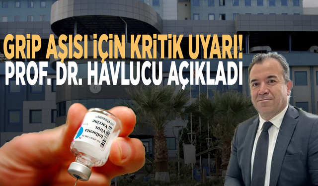 Grip aşısı için kritik uyarı! Prof. Dr. Havlucu açıkladı
