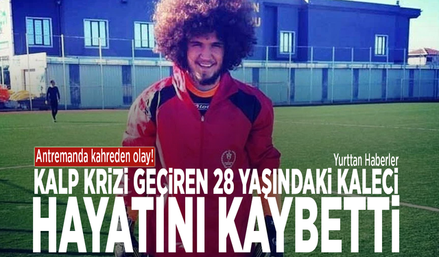 Antremanda kahreden olay! Kalp krizi geçiren 28 yaşındaki kaleci hayatını kaybetti