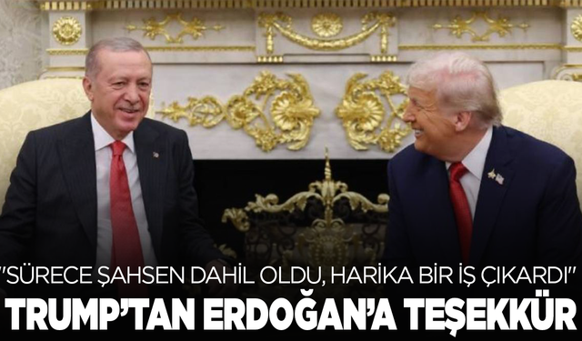 Trump'tan Erdoğan'a teşekkür: "Sürece şahsen dahil oldu, harika bir iş çıkardı"