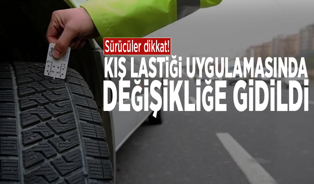 Sürücüler dikkat! Kış lastiği uygulamasında değişikliğe gidildi